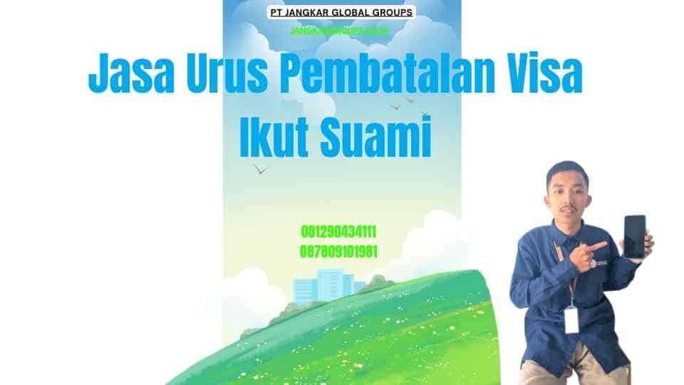 Jasa Urus Pembatalan Visa Ikut Suami