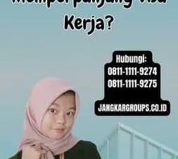 Kapan Harus Memperpanjang Visa Kerja?