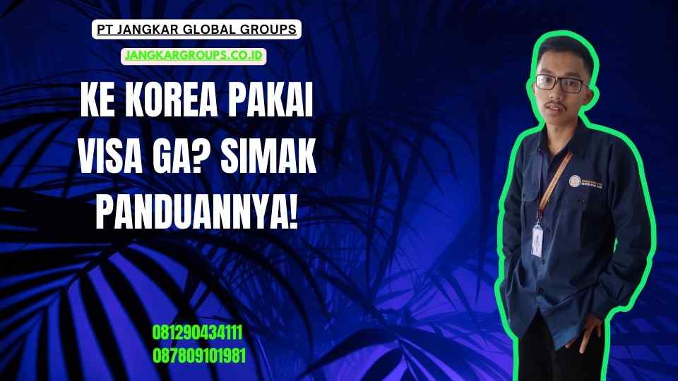 Ke Korea Pakai Visa Ga Simak Panduannya!