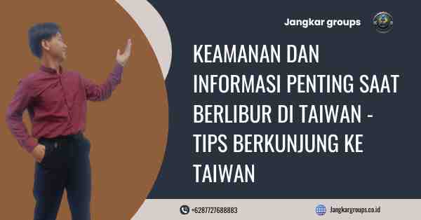 Keamanan dan Informasi Penting Saat Berlibur di Taiwan - Tips Berkunjung ke Taiwan