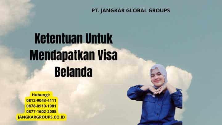 Ketentuan Untuk Mendapatkan Visa Belanda