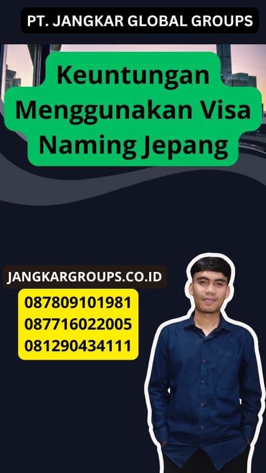 Keuntungan Menggunakan Visa Naming Jepang