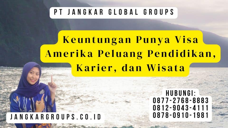 Keuntungan Punya Visa Amerika Peluang Pendidikan, Karier, dan Wisata