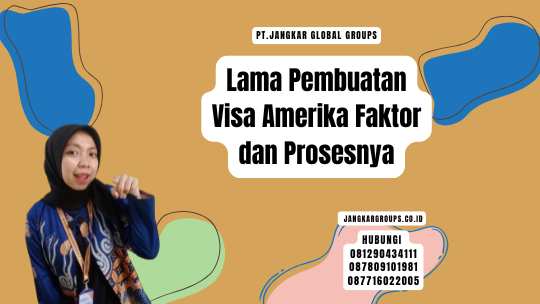 Lama Pembuatan Visa Amerika Faktor dan Prosesnya