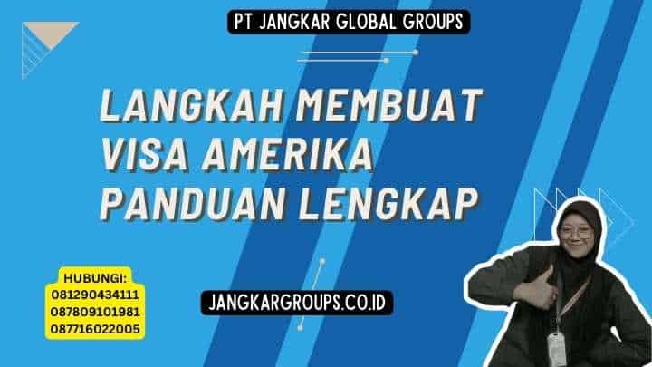 Langkah Membuat Visa Amerika Panduan Lengkap