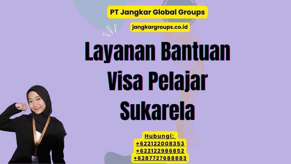 Layanan Bantuan Visa Pelajar Sukarela