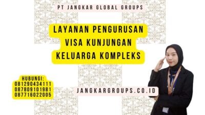 Layanan Pengurusan Visa Kunjungan Keluarga Kompleks