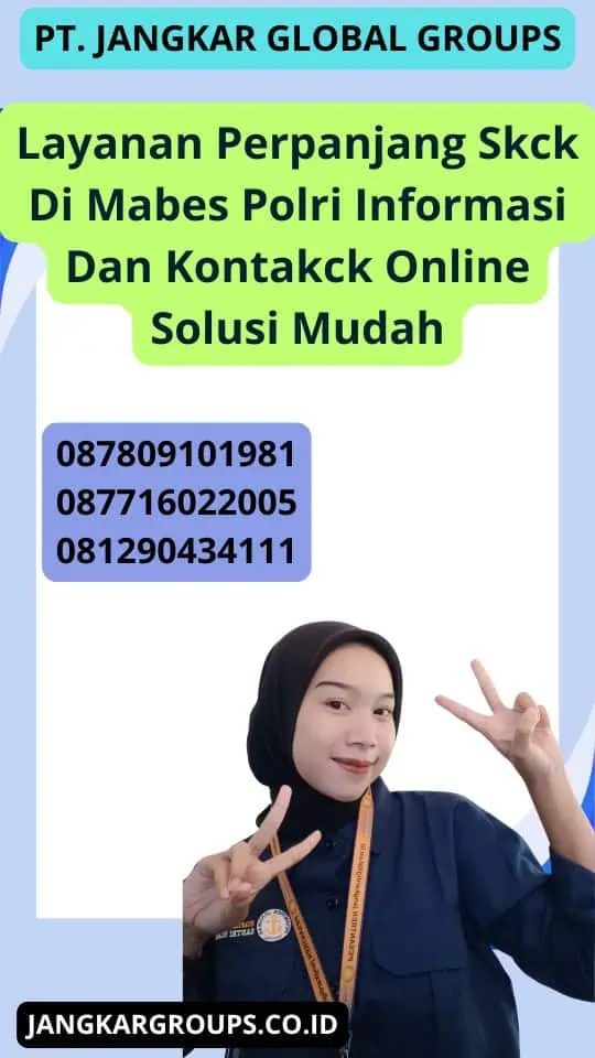 Layanan Perpanjang Skck Di Mabes Polri Informasi Dan Kontakck Online Solusi Mudah