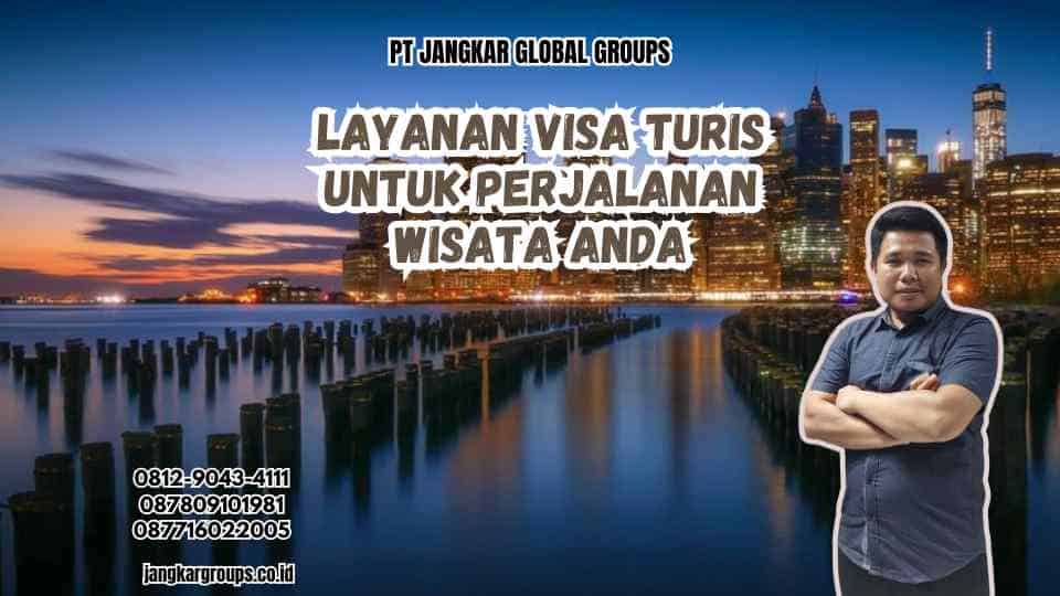 Layanan Visa Turis Untuk Perjalanan Wisata Anda