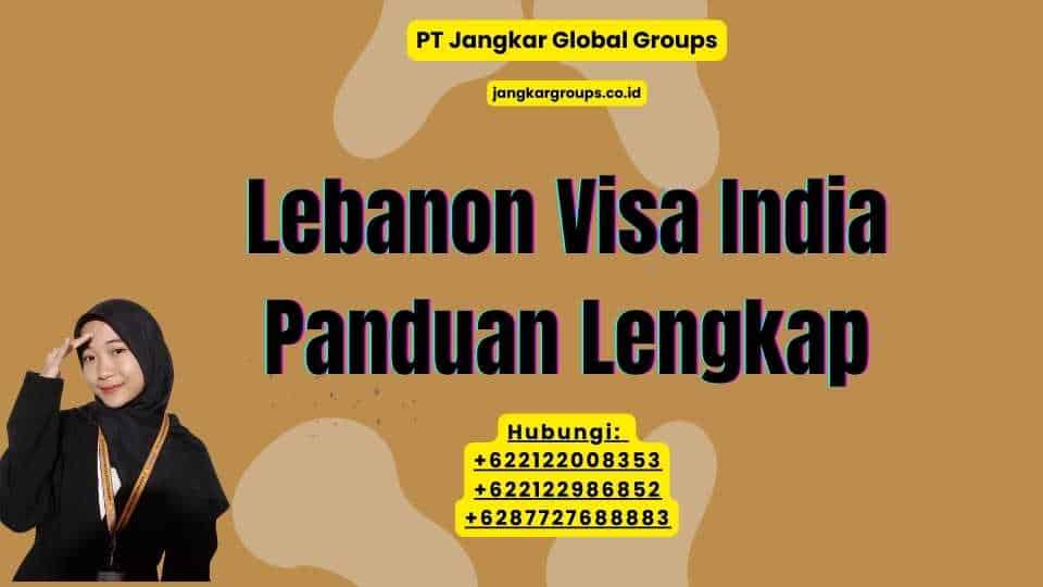 Lebanon Visa India Panduan Lengkap