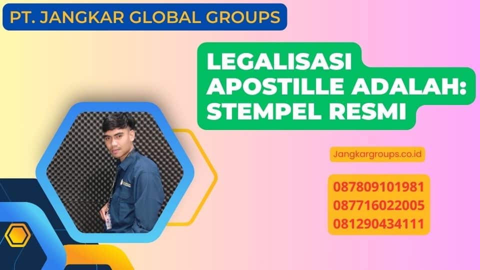 Legalisasi Apostille Adalah: Stempel Resmi