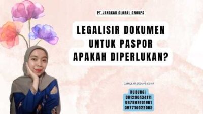 Legalisir Dokumen Untuk Paspor Apakah Diperlukan