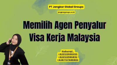Memilih Agen Penyalur Visa Kerja Malaysia