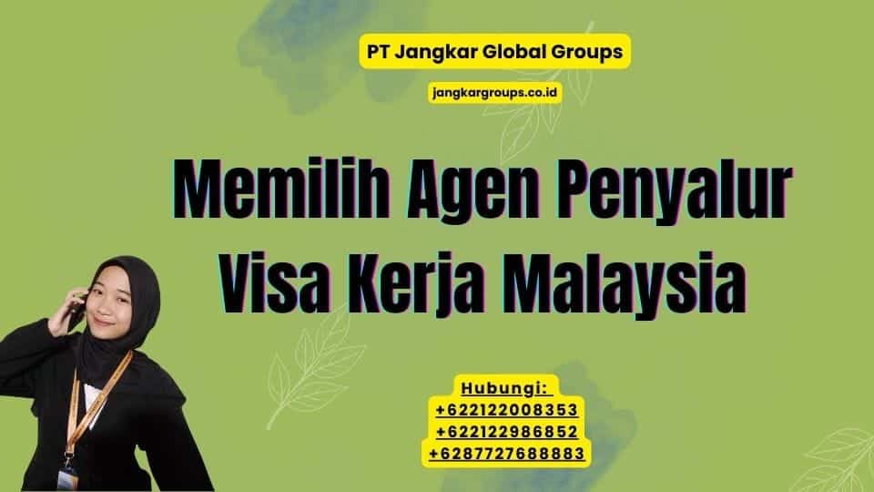 Memilih Agen Penyalur Visa Kerja Malaysia