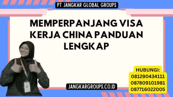 Memperpanjang Visa Kerja China Panduan Lengkap
