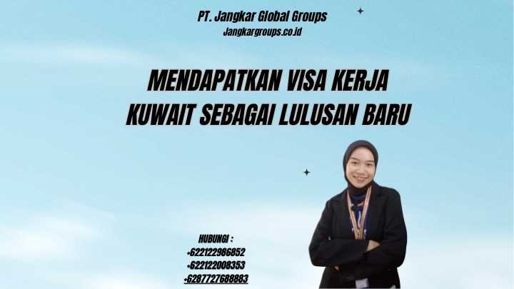 Mendapatkan Visa Kerja Kuwait Sebagai Lulusan Baru