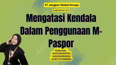 Mengatasi Kendala Dalam Penggunaan M-Paspor