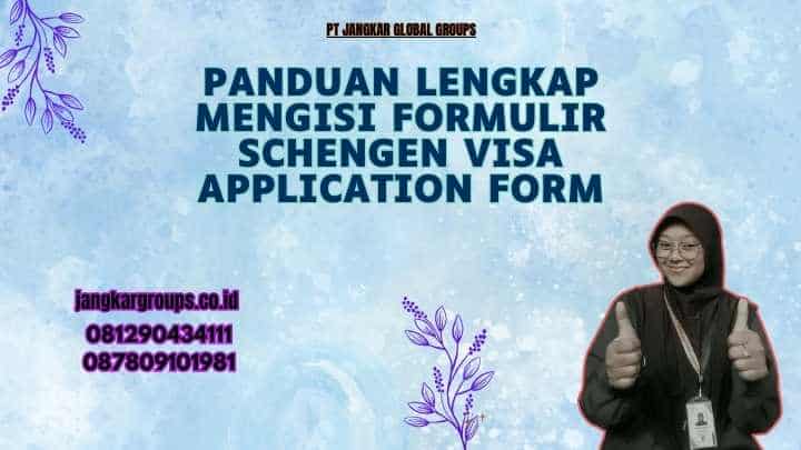 Panduan Lengkap Mengisi Formulir Schengen Visa Application Form
