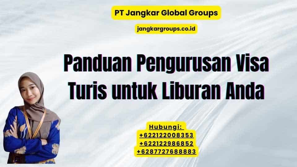 Panduan Pengurusan Visa Turis untuk Liburan Anda