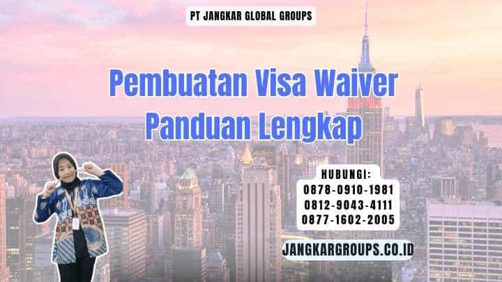Pembuatan Visa Waiver Panduan Lengkap
