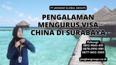 Pengalaman Mengurus Visa China Di Surabaya