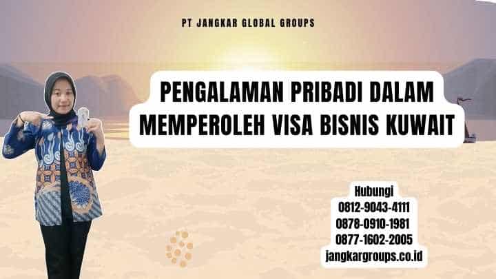 Pengalaman Pribadi Dalam Memperoleh Visa Bisnis Kuwait