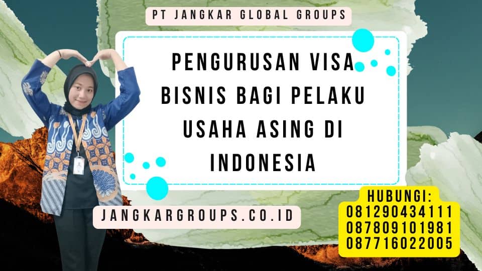 Pengurusan Visa Bisnis Bagi Pelaku Usaha Asing di Indonesia