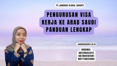 Pengurusan Visa Kerja Ke Arab Saudi Panduan Lengkap