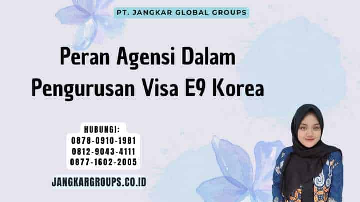 Peran Agensi Dalam Pengurusan Visa E9 Korea