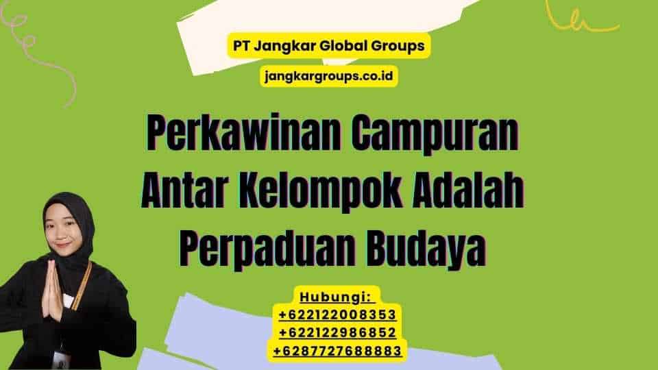 Perkawinan Campuran Antar Kelompok Adalah Perpaduan Budaya