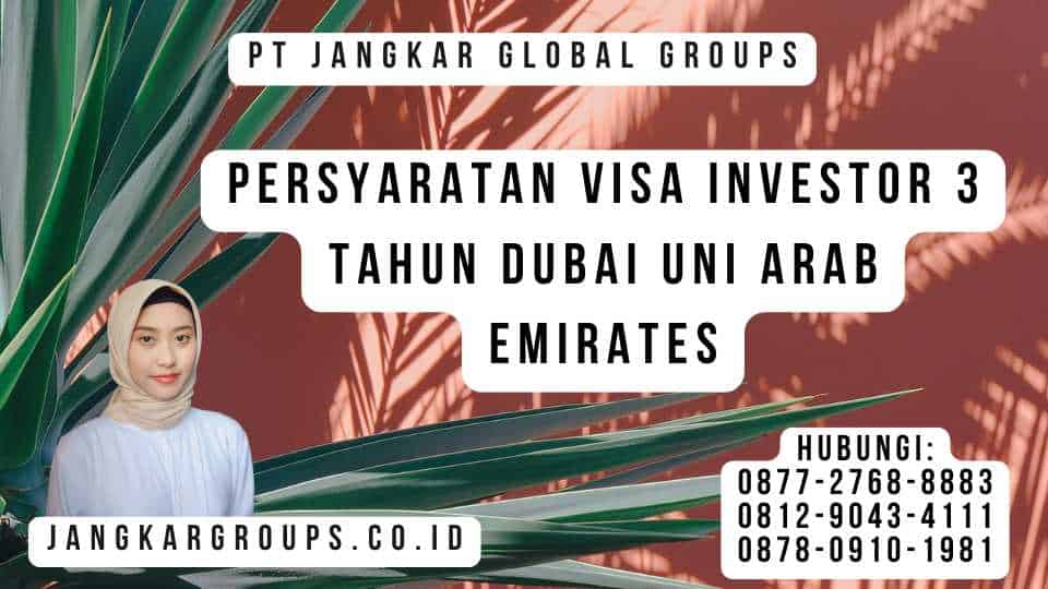 Persyaratan Visa Investor 3 Tahun Dubai Uni Arab Emirates