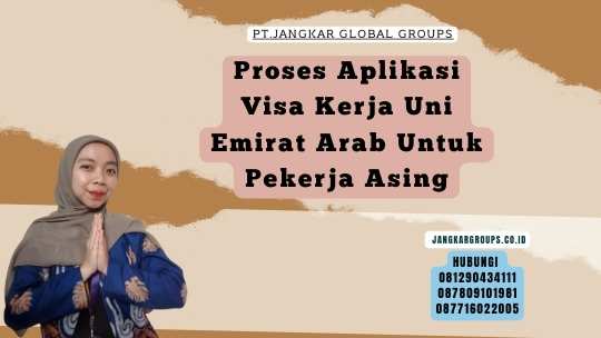 Proses Aplikasi Visa Kerja Uni Emirat Arab Untuk Pekerja Asing