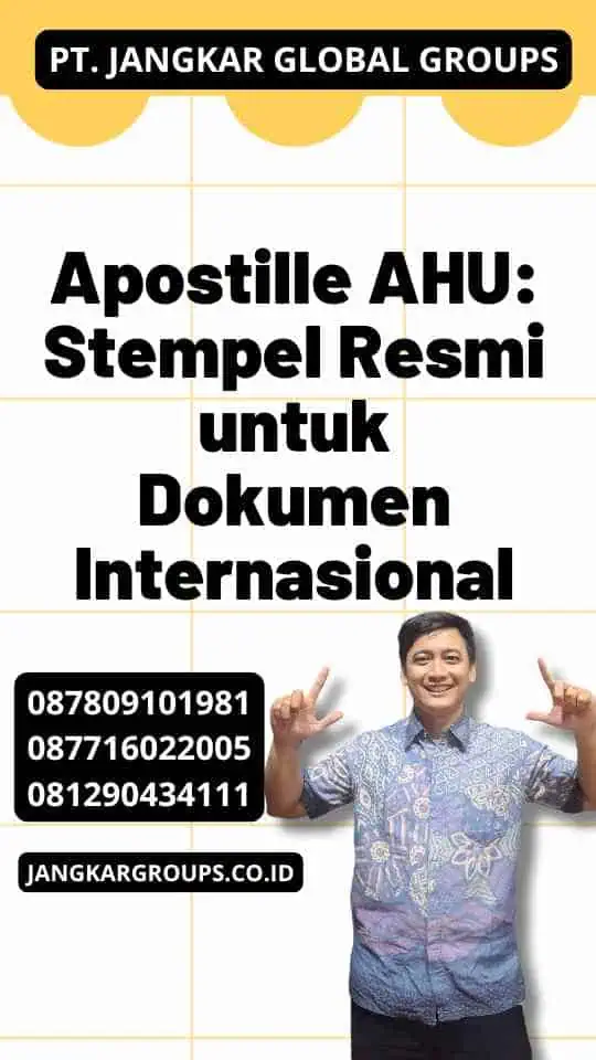 Apostille AHU: Stempel Resmi untuk Dokumen Internasional