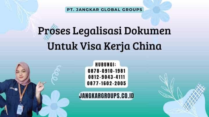 Proses Legalisasi Dokumen Untuk Visa Kerja China