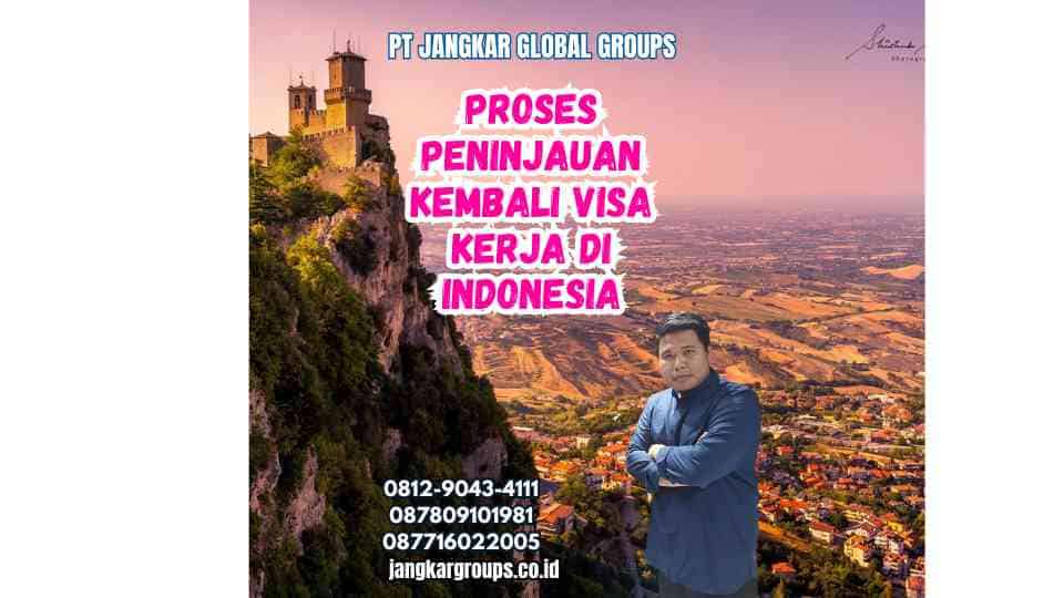 Proses Peninjauan Kembali Visa Kerja di Indonesia