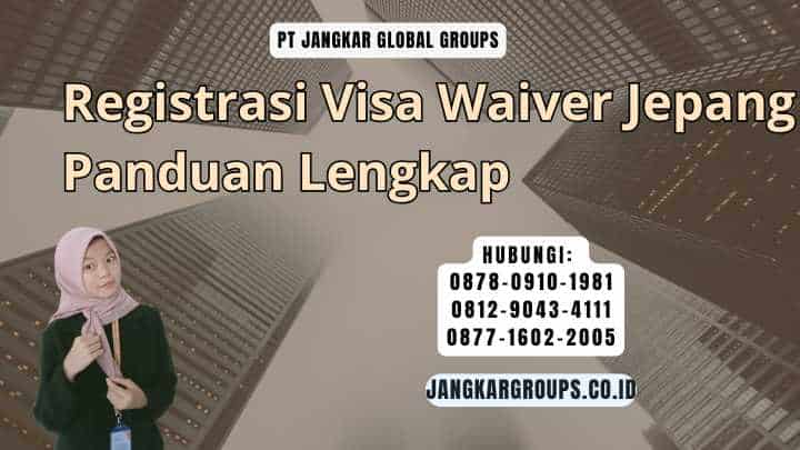 Registrasi Visa Waiver Jepang Panduan Lengkap