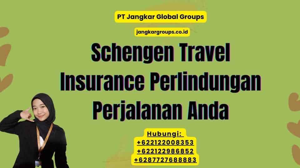 Schengen Travel Insurance Perlindungan Perjalanan Anda