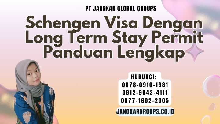 Schengen Visa Dengan Long Term Stay Permit Panduan Lengkap