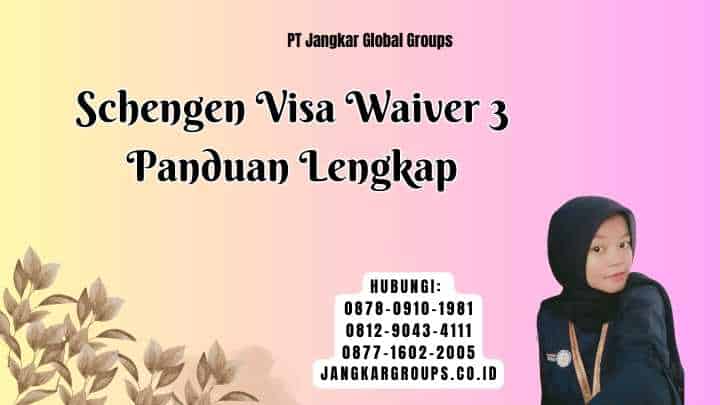 Schengen Visa Waiver 3 Panduan Lengkap
