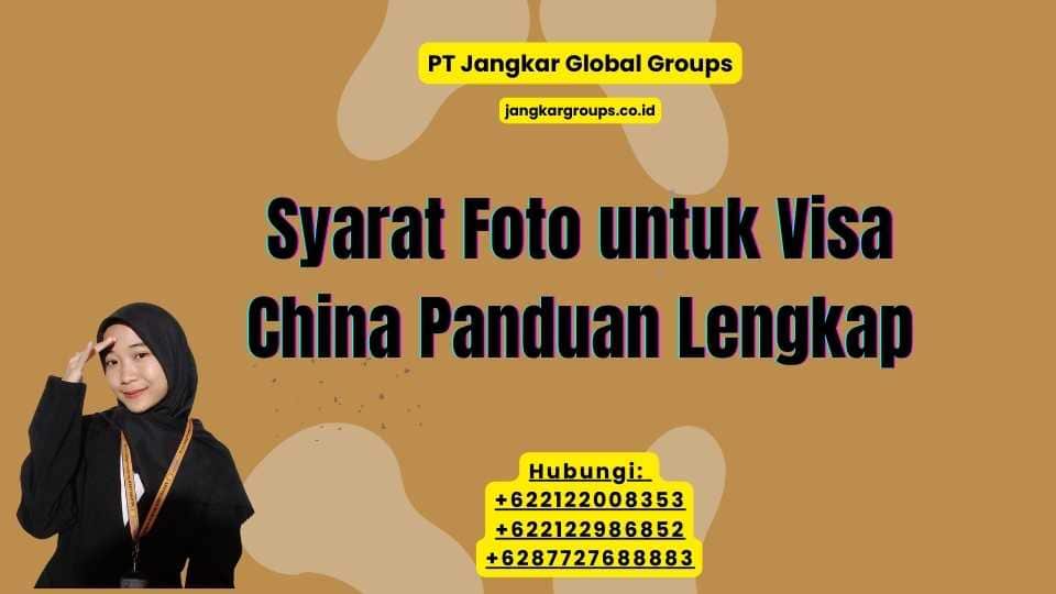 Syarat Foto untuk Visa China Panduan Lengkap