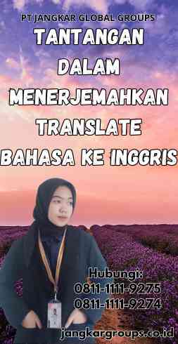 Tantangan dalam Menerjemahkan Translate Bahasa Ke Inggris