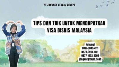 Tips Dan Trik Untuk Mendapatkan Visa Bisnis Malaysia