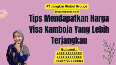 Tips Mendapatkan Harga Visa Kamboja Yang Lebih Terjangkau