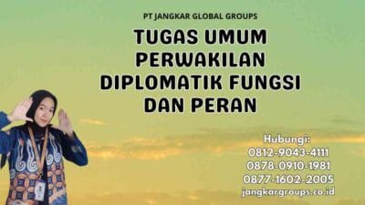 Tugas Umum Perwakilan Diplomatik Fungsi dan Peran
