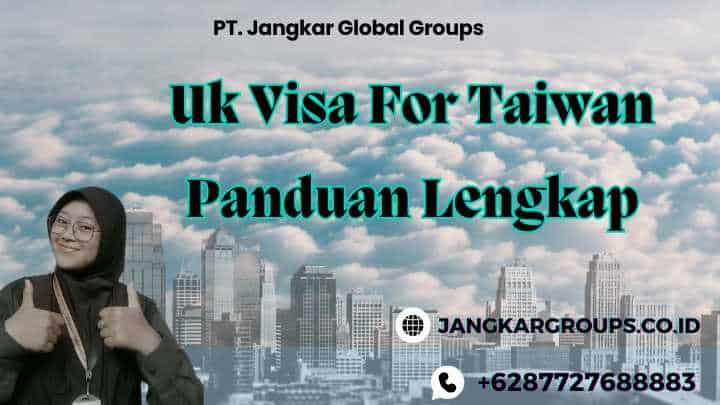 Uk Visa For Taiwan Panduan Lengkap