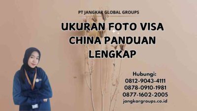 Ukuran Foto Visa China Panduan Lengkap