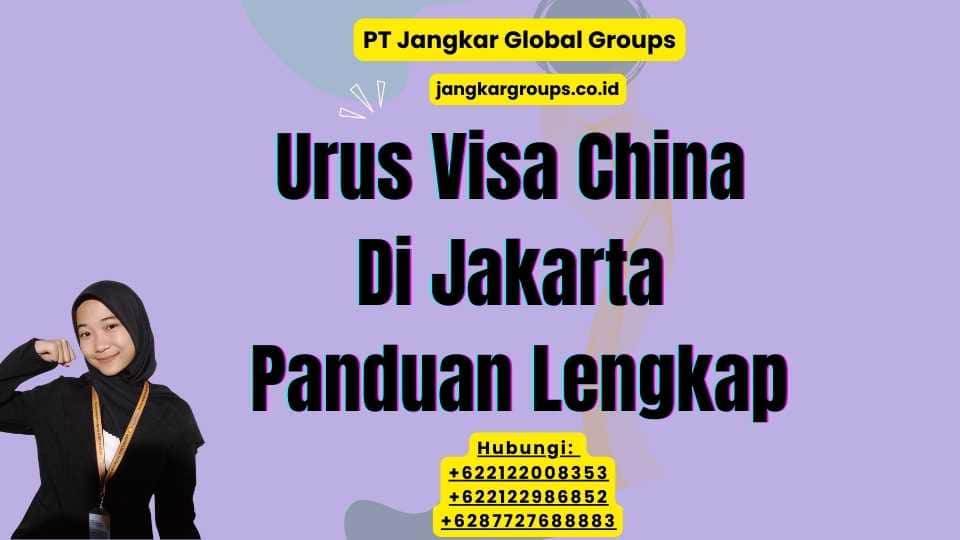 Urus Visa China Di Jakarta Panduan Lengkap