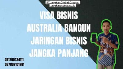 Visa Bisnis Australia Bangun Jaringan Bisnis Jangka Panjang