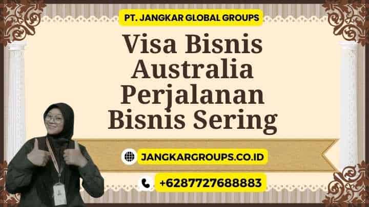 Visa Bisnis Australia Perjalanan Bisnis Sering