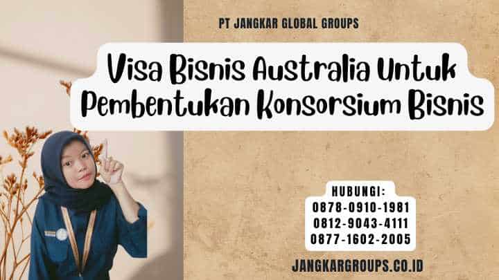 Visa Bisnis Australia Untuk Pembentukan Konsorsium Bisnis